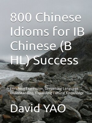 cover image of 800 Chinese Idioms for IB Chinese B SL Success 解码成语，点亮IB中文考试成功之路
